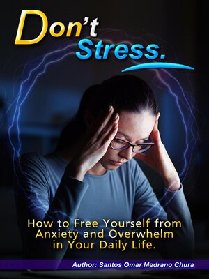 cover image of Don't Stress. How to Free Yourself from Anxiety and Overwhelm in Your Daily Life.